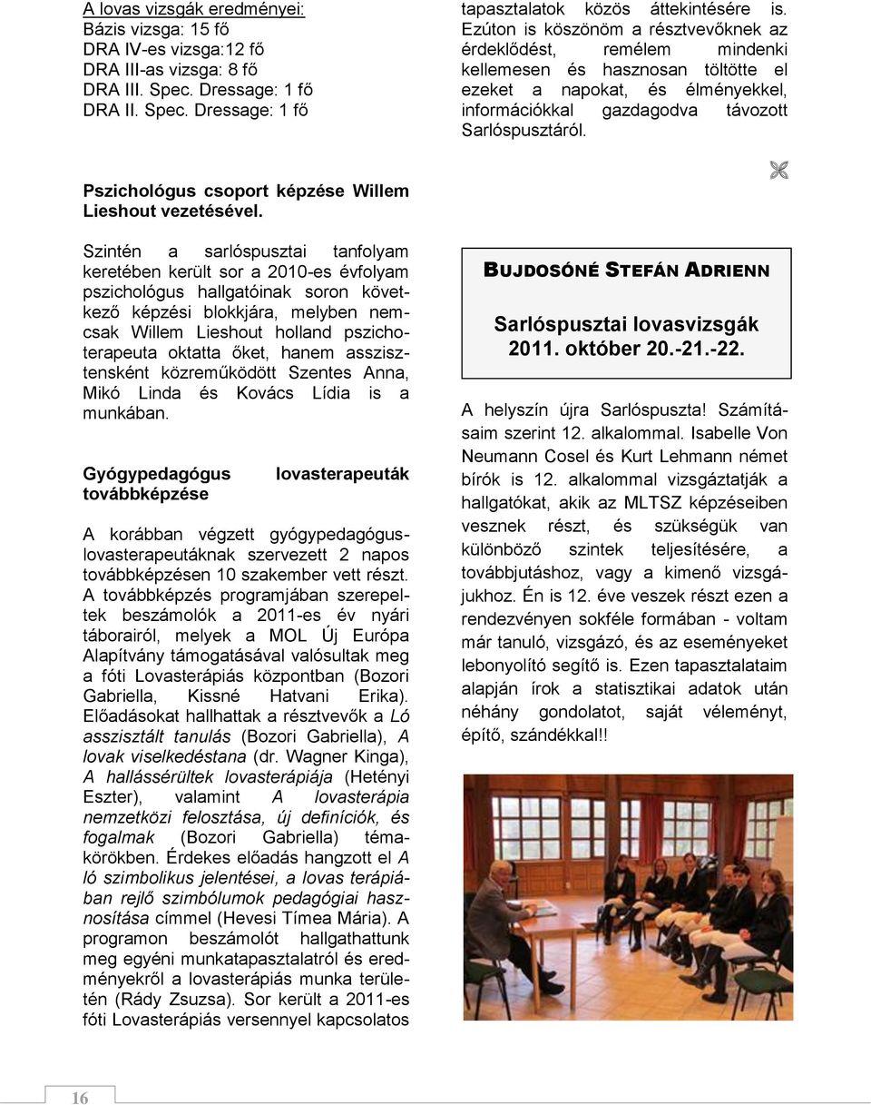 őket, hanem asszisztensként közreműködött Szentes Anna, Mikó Linda és Kovács Lídia is a munkában.