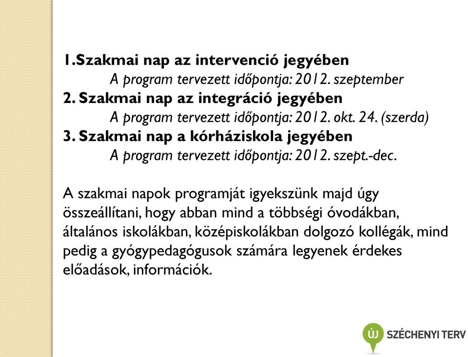 Szakmai nap a kórháziskola jegyében A program tervezett időpontja: 2012. szept.-dec.