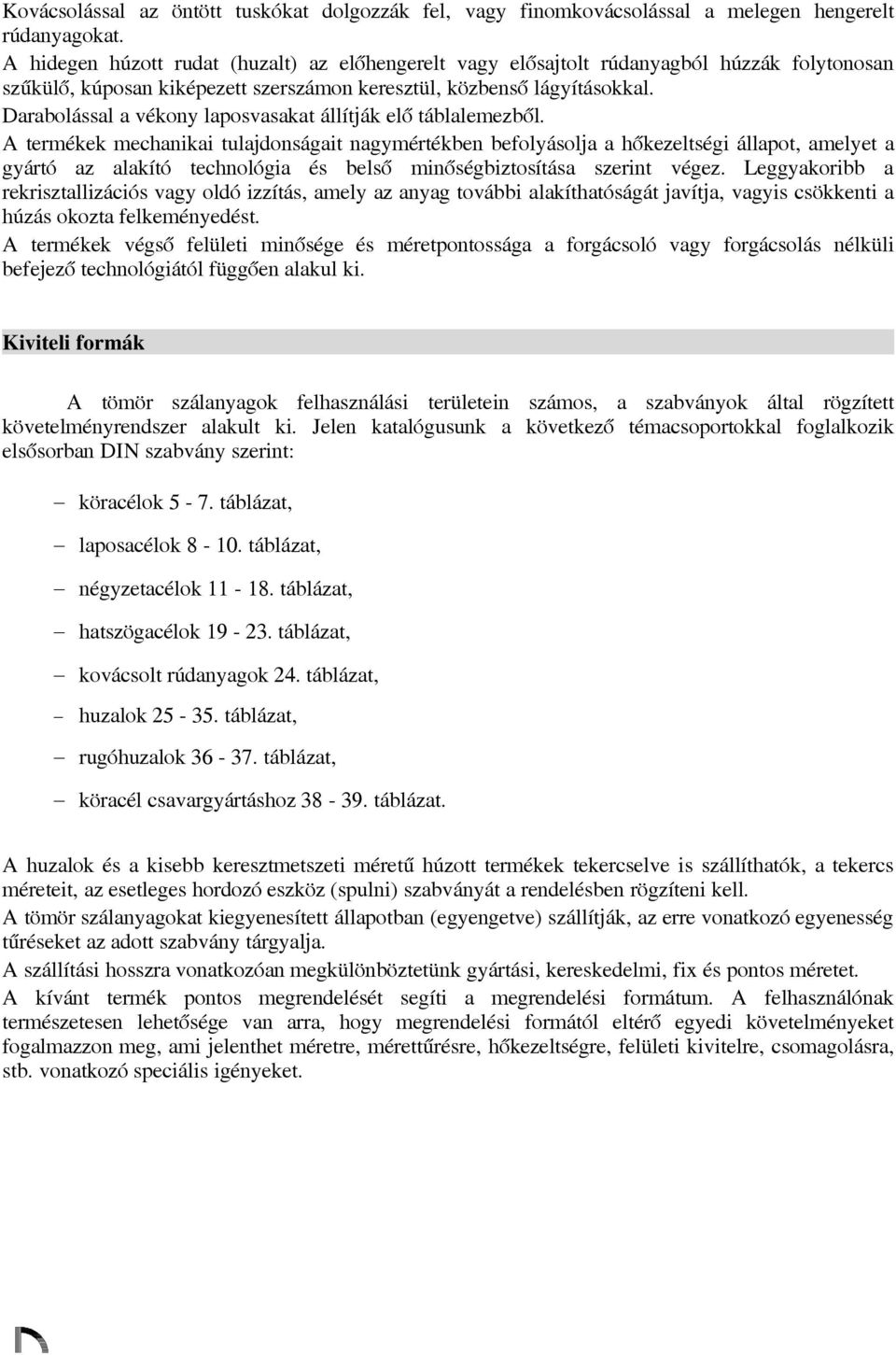 Darabolással a vékony laposvasakat állítják elő táblalemezből.