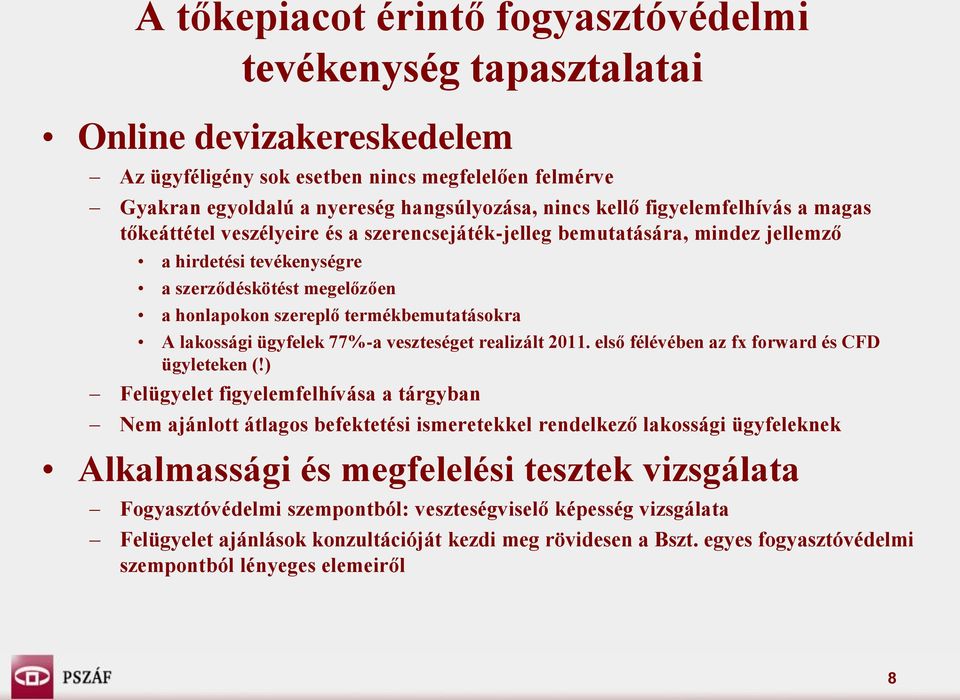 termékbemutatásokra A lakossági ügyfelek 77%-a veszteséget realizált 2011. első félévében az fx forward és CFD ügyleteken (!