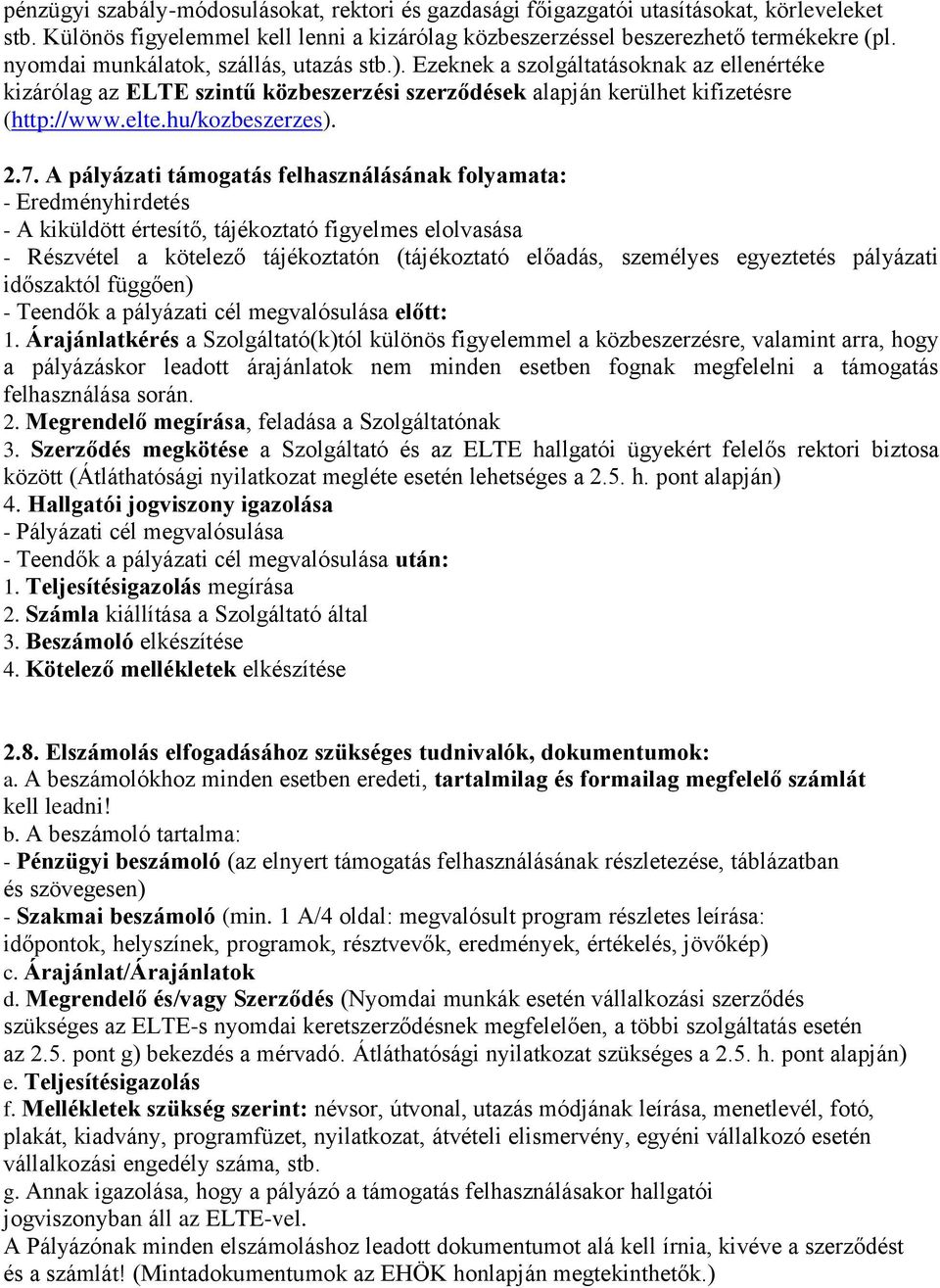 2.7. A pályázati támogatás felhasználásának folyamata: - Eredményhirdetés - A kiküldött értesítő, tájékoztató figyelmes elolvasása - Részvétel a kötelező tájékoztatón (tájékoztató előadás, személyes