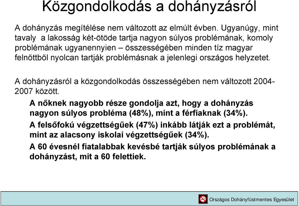 problémásnak a jelenlegi országos helyzetet. A dohányzásról a közgondolkodás összességében nem változott 04-07 között.