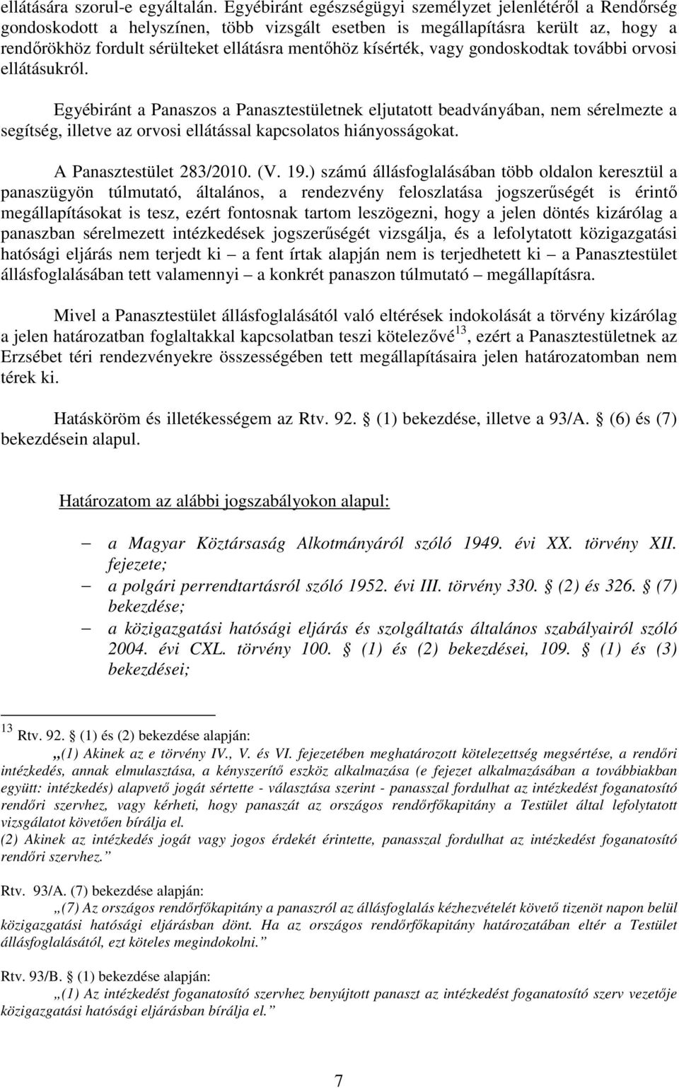 kísérték, vagy gondoskodtak további orvosi ellátásukról.