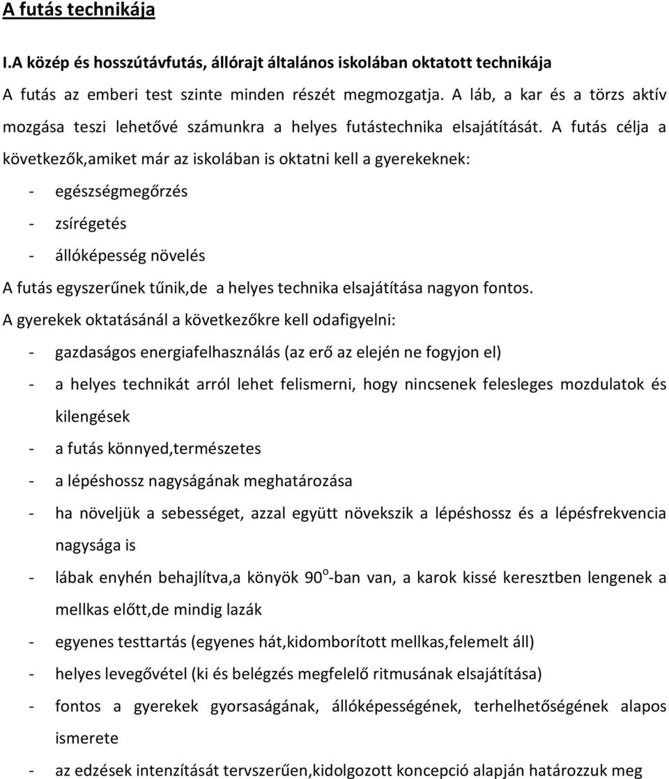 A futás célja a következők,amiket már az iskolában is oktatni kell a gyerekeknek: - egészségmegőrzés - zsírégetés - állóképesség növelés A futás egyszerűnek tűnik,de a helyes technika elsajátítása