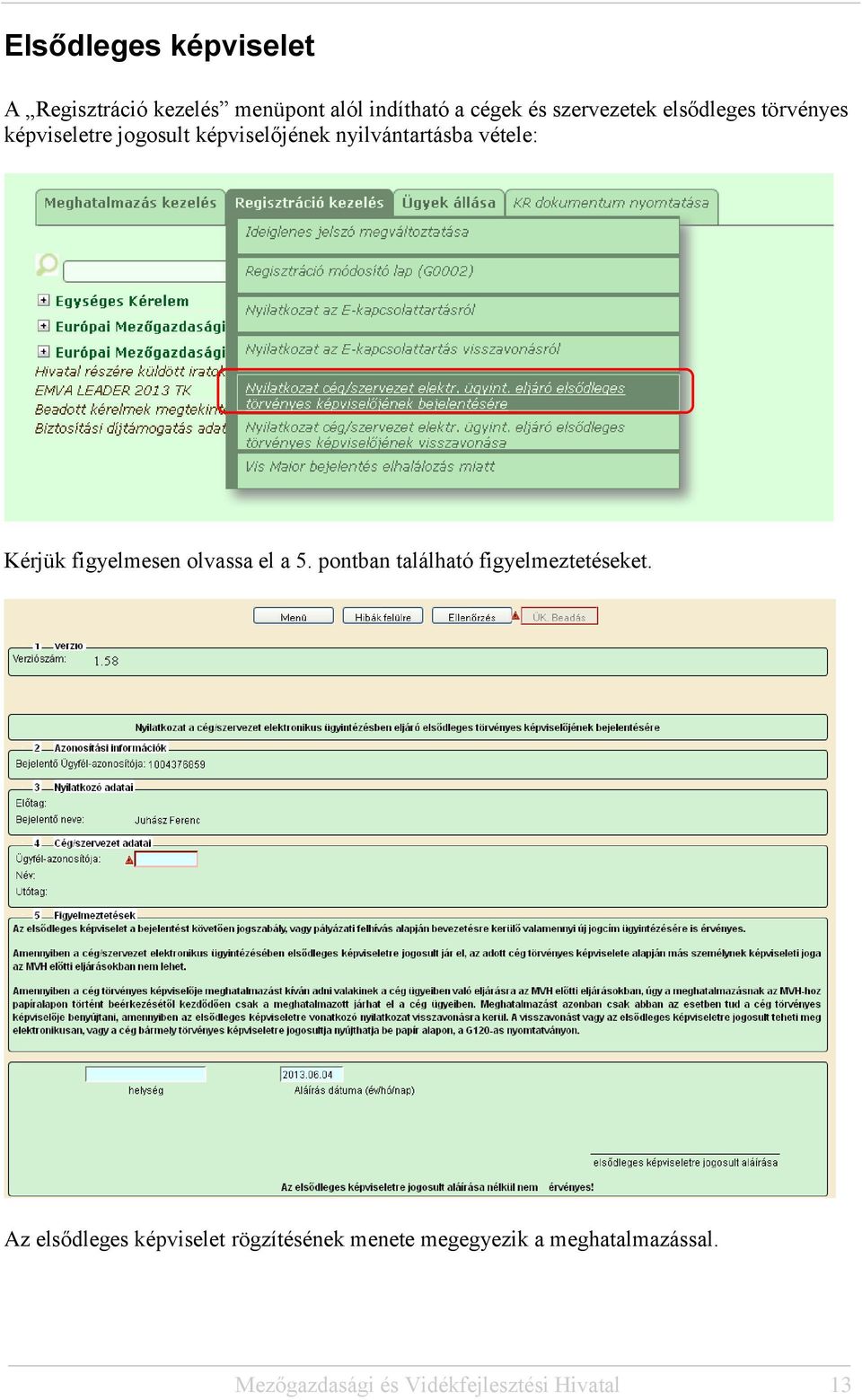 figyelmesen olvassa el a 5. pontban található figyelmeztetéseket.