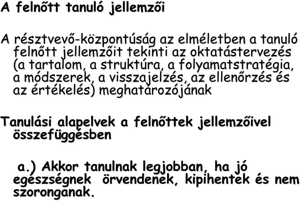 visszajelzés, s, az ellenőrz rzés és az értékelés) meghatároz rozójának Tanulási alapelvek a felnőttek