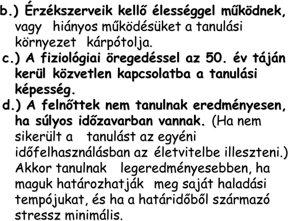 ) A felnőttek nem tanulnak eredményesen, ha súlyos s időzavarban vannak.