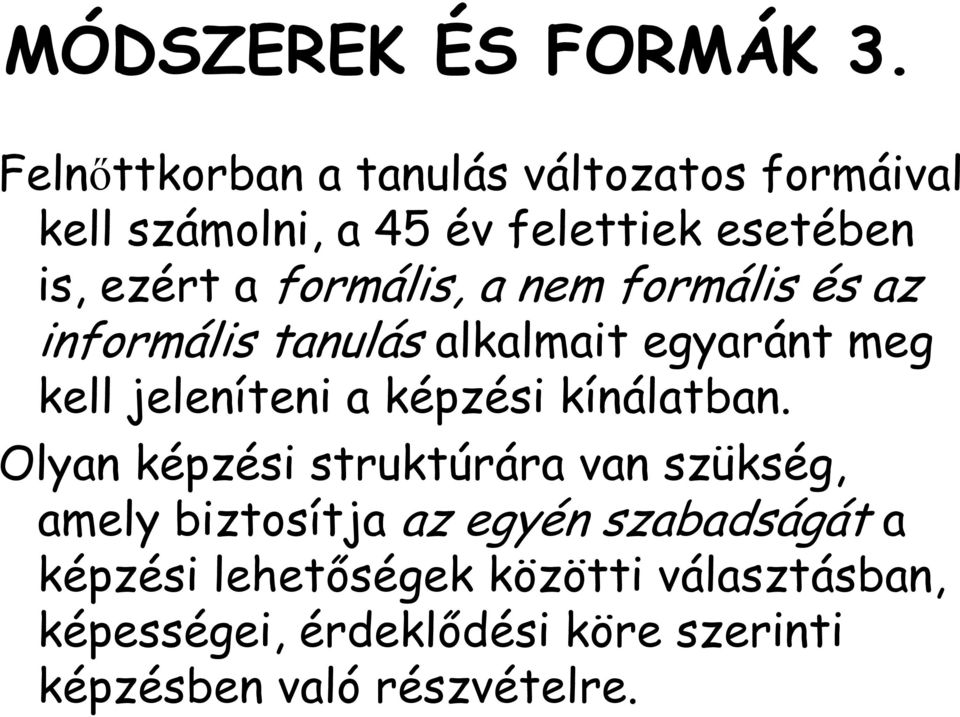 formális, a nem formális és az informális tanulás alkalmait egyaránt meg kell jeleníteni a képzési