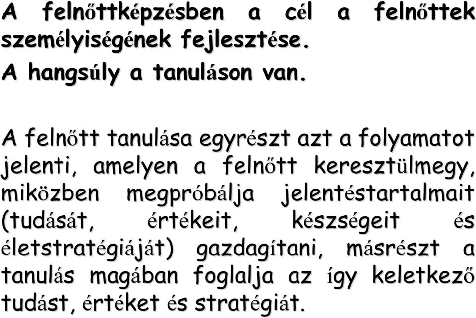 A felnőtt tanulása egyrészt azt a folyamatot jelenti, amelyen a felnőtt keresztülmegy, miközben