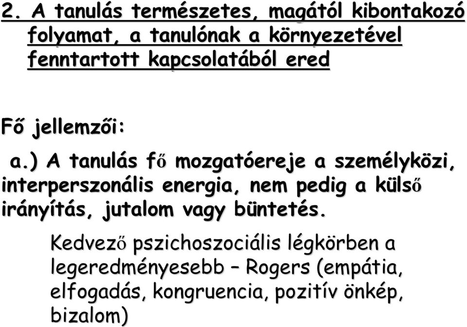 ) A tanulás s főf mozgatóereje a személyk lyközi, interperszonális energia, nem pedig a külsk lső