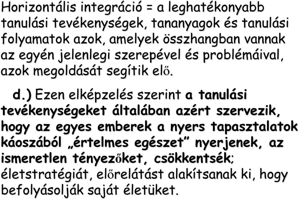 ) Ezen elképzel pzelés s szerint a tanulási tevékenys kenységeket általában azért szervezik, hogy az egyes emberek a nyers