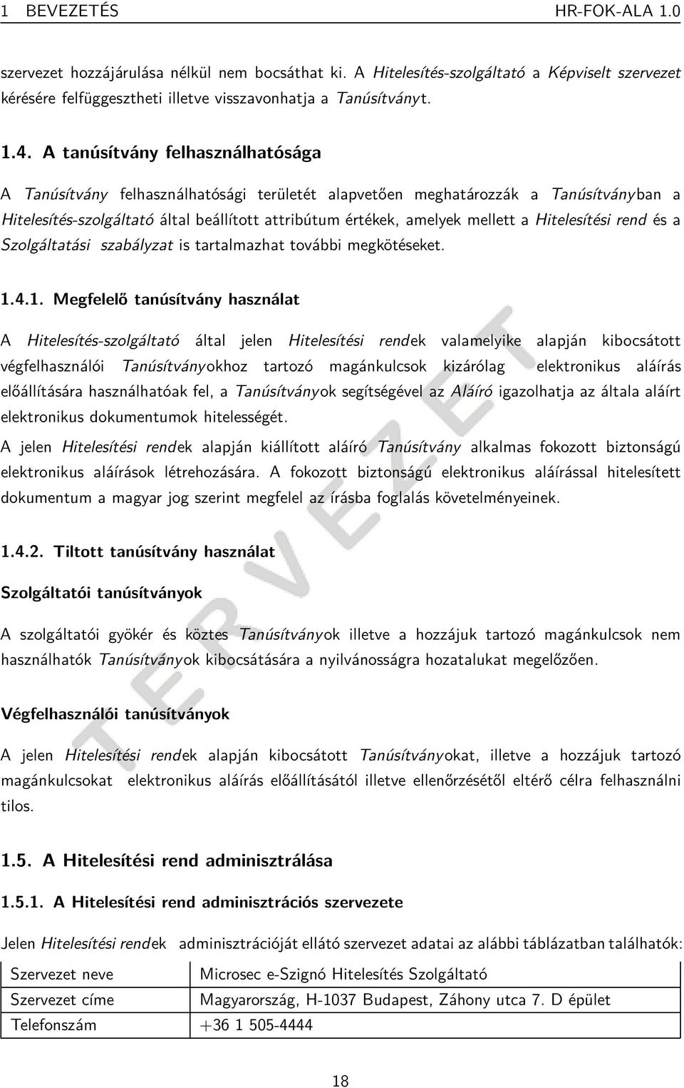 Hitelesítési rend és a Szolgáltatási szabályzat is tartalmazhat további megkötéseket. 1.