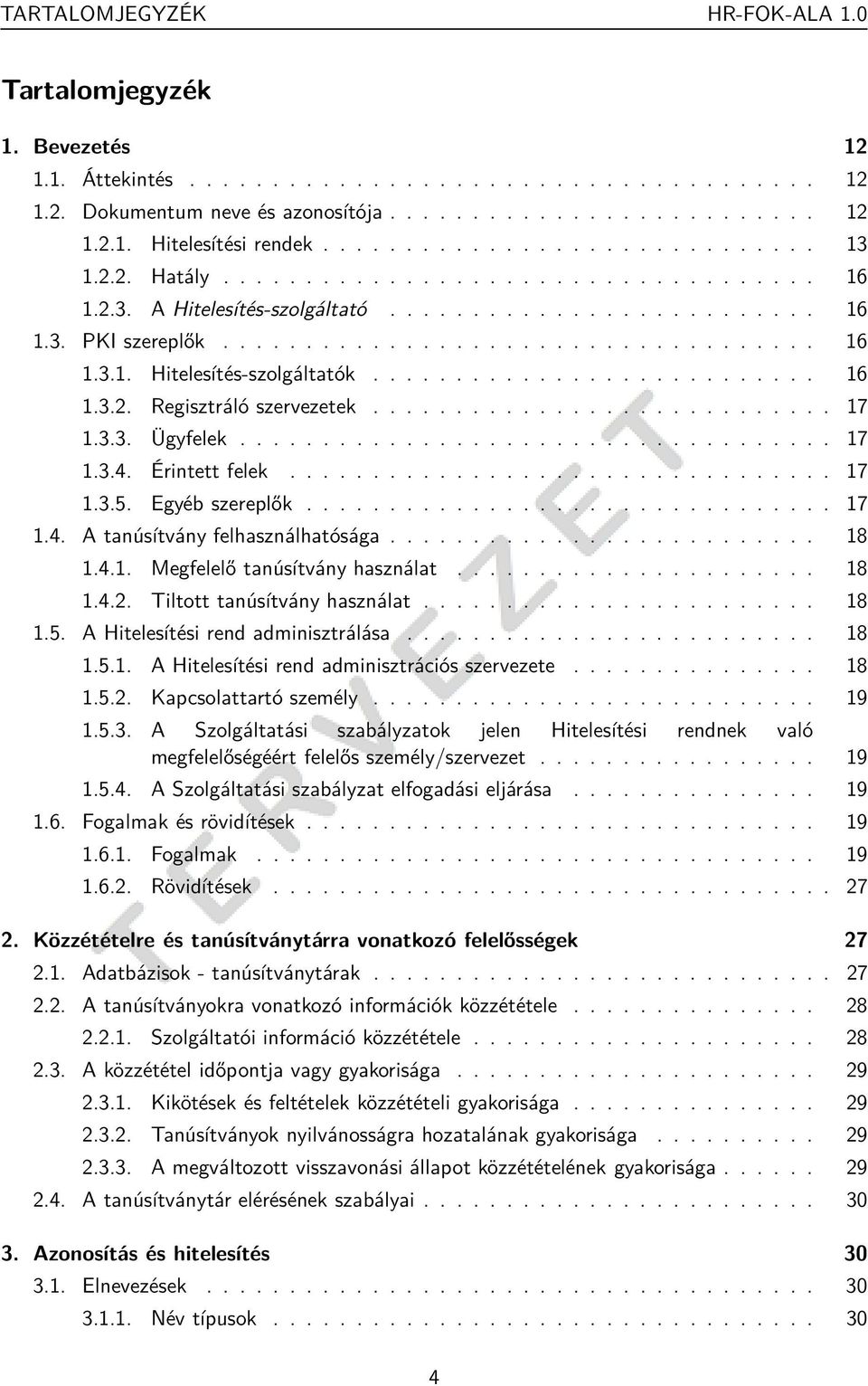 .......................... 16 1.3.2. Regisztráló szervezetek............................ 17 1.3.3. Ügyfelek.................................... 17 1.3.4. Érintett felek................................. 17 1.3.5.