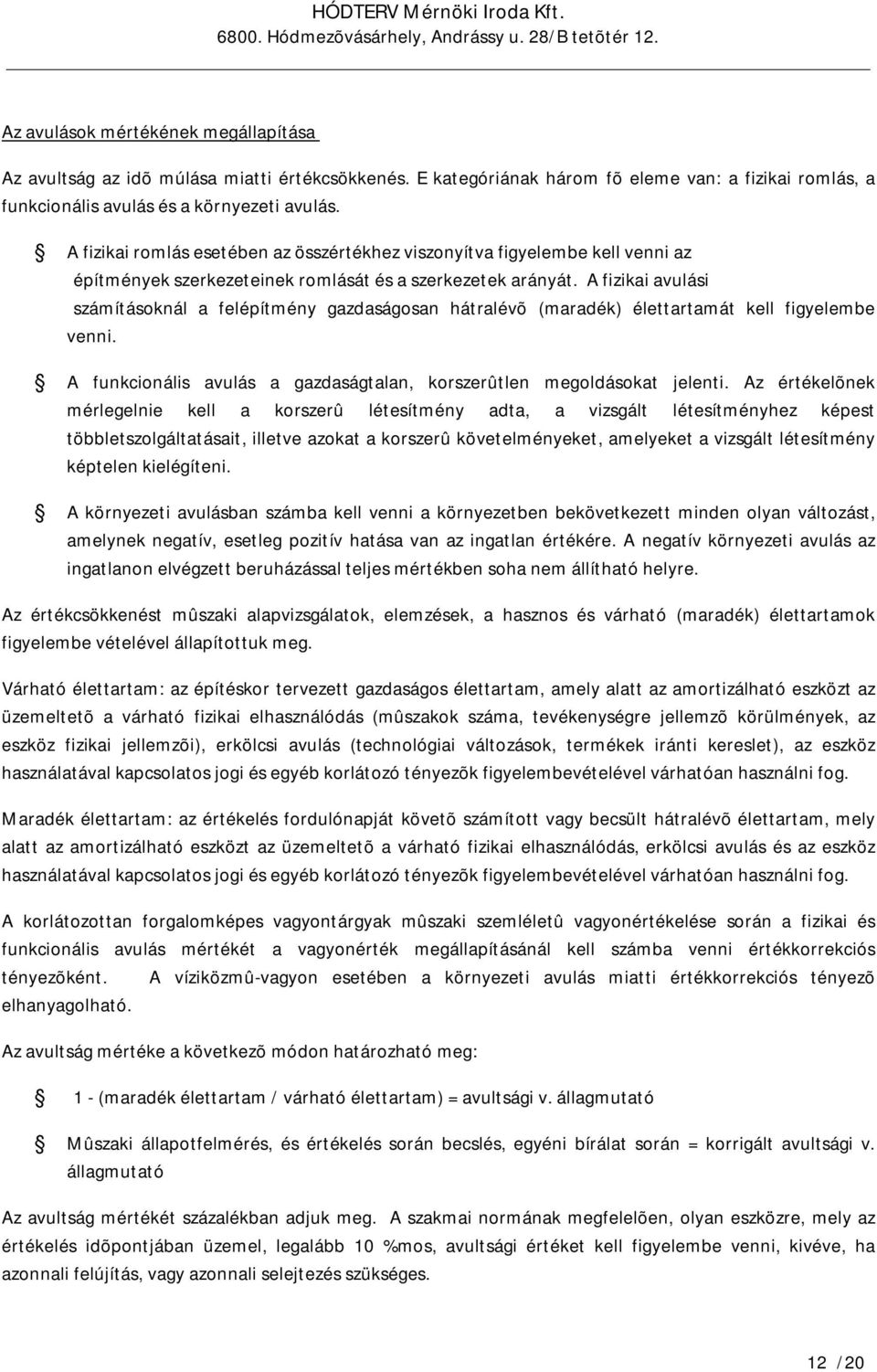 A fizikai avulási számításoknál a felépítmény gazdaságosan hátralévõ (maradék) élettartamát kell figyelembe venni. A funkcionális avulás a gazdaságtalan, korszerûtlen megoldásokat jelenti.