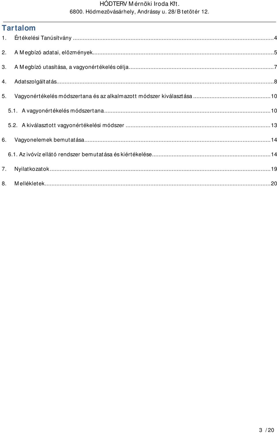 Vagyonértékelés módszertana és az alkalmazott módszer kiválasztása... 10 5.1. A vagyonértékelés módszertana... 10 5.2.