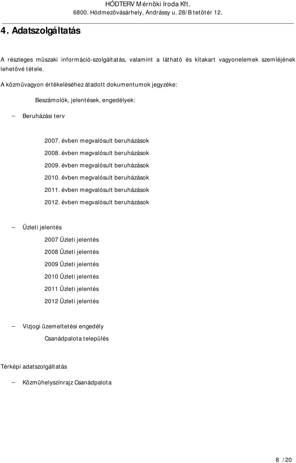 évben megvalósult beruházások 2009. évben megvalósult beruházások 2010. évben megvalósult beruházások 2011. évben megvalósult beruházások 2012.