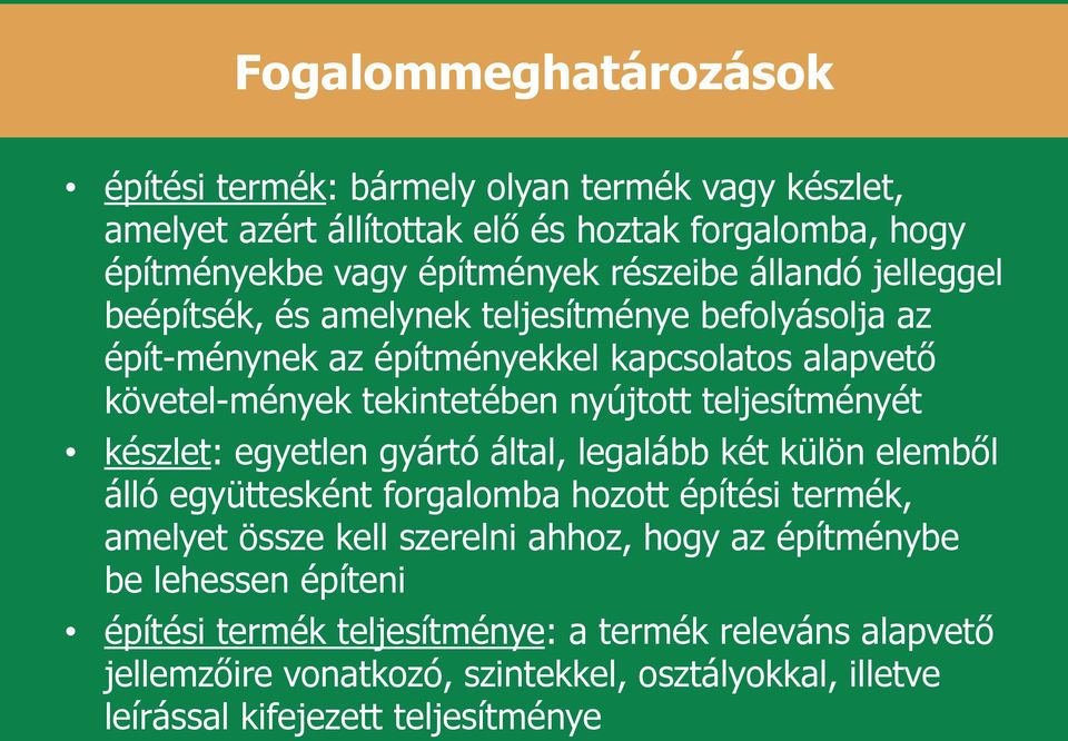 teljesítményét készlet: egyetlen gyártó által, legalább két külön elemből álló együttesként forgalomba hozott építési termék, amelyet össze kell szerelni ahhoz, hogy az