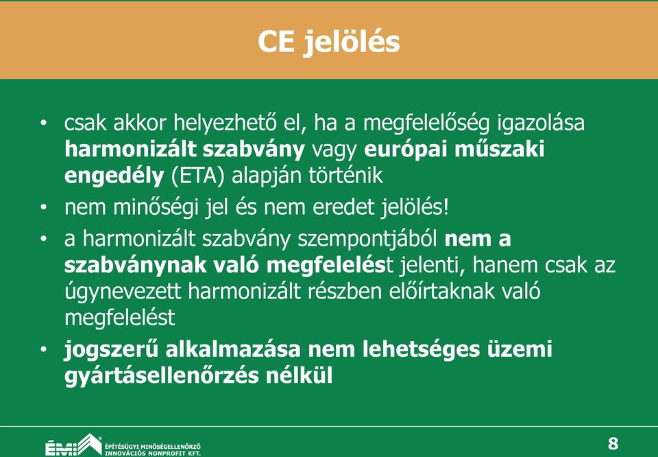 a harmonizált szabvány szempontjából nem a szabványnak való megfelelést jelenti, hanem csak az