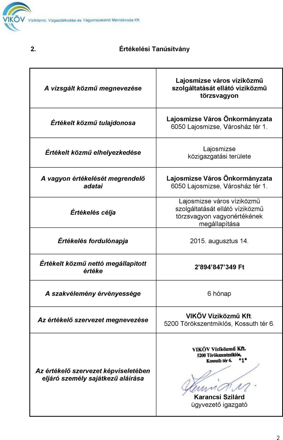 Értékelt közmű elhelyezkedése Lajosmizse közigazgatási területe A vagyon értékelését megrendelő adatai Értékelés célja Lajosmizse Város Önkormányzata 6050  Lajosmizse város víziközmű szolgáltatását