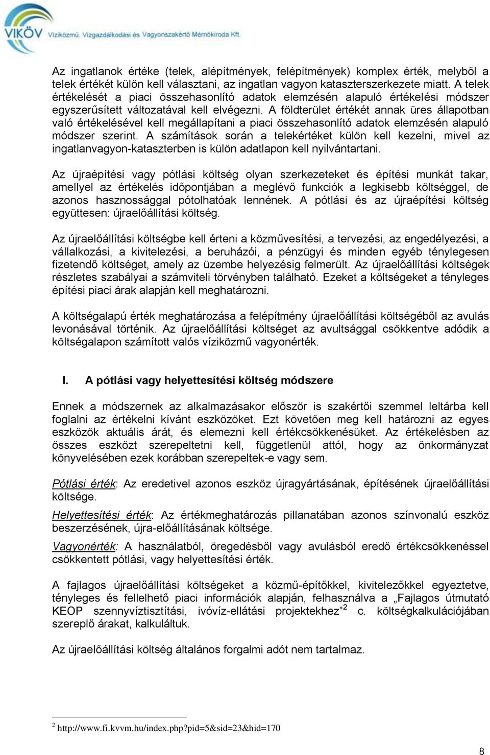 A földterület értékét annak üres állapotban való értékelésével kell megállapítani a piaci összehasonlító adatok elemzésén alapuló módszer szerint.