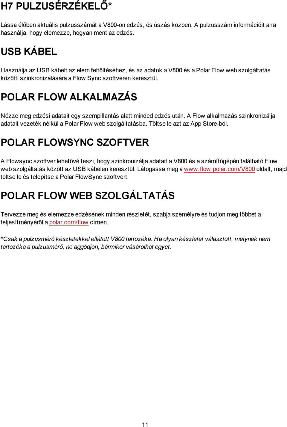 POLAR FLOW ALKALMAZÁS Nézze meg edzési adatait egy szempillantás alatt minded edzés után. A Flow alkalmazás szinkronizálja adatait vezeték nélkül a Polar Flow web szolgáltatásba.
