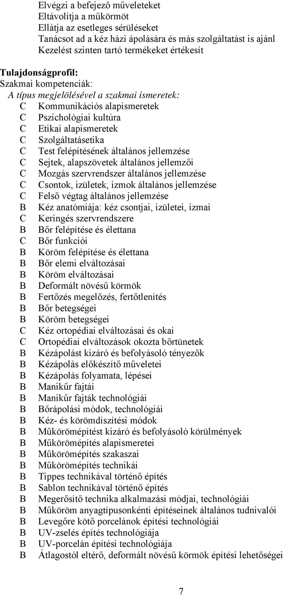 általános jellemzése Sejtek, alapszövetek általános jellemzői Mozgás szervrendszer általános jellemzése sontok, izületek, izmok általános jellemzése Felső végtag általános jellemzése Kéz anatómiája: