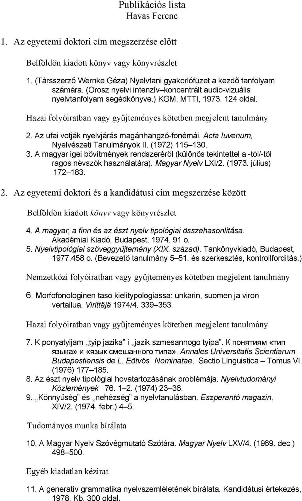 Az ufai votják nyelvjárás magánhangzó-fonémái. Acta Iuvenum, Nyelvészeti Tanulmányok II. (1972) 115 130. 3.