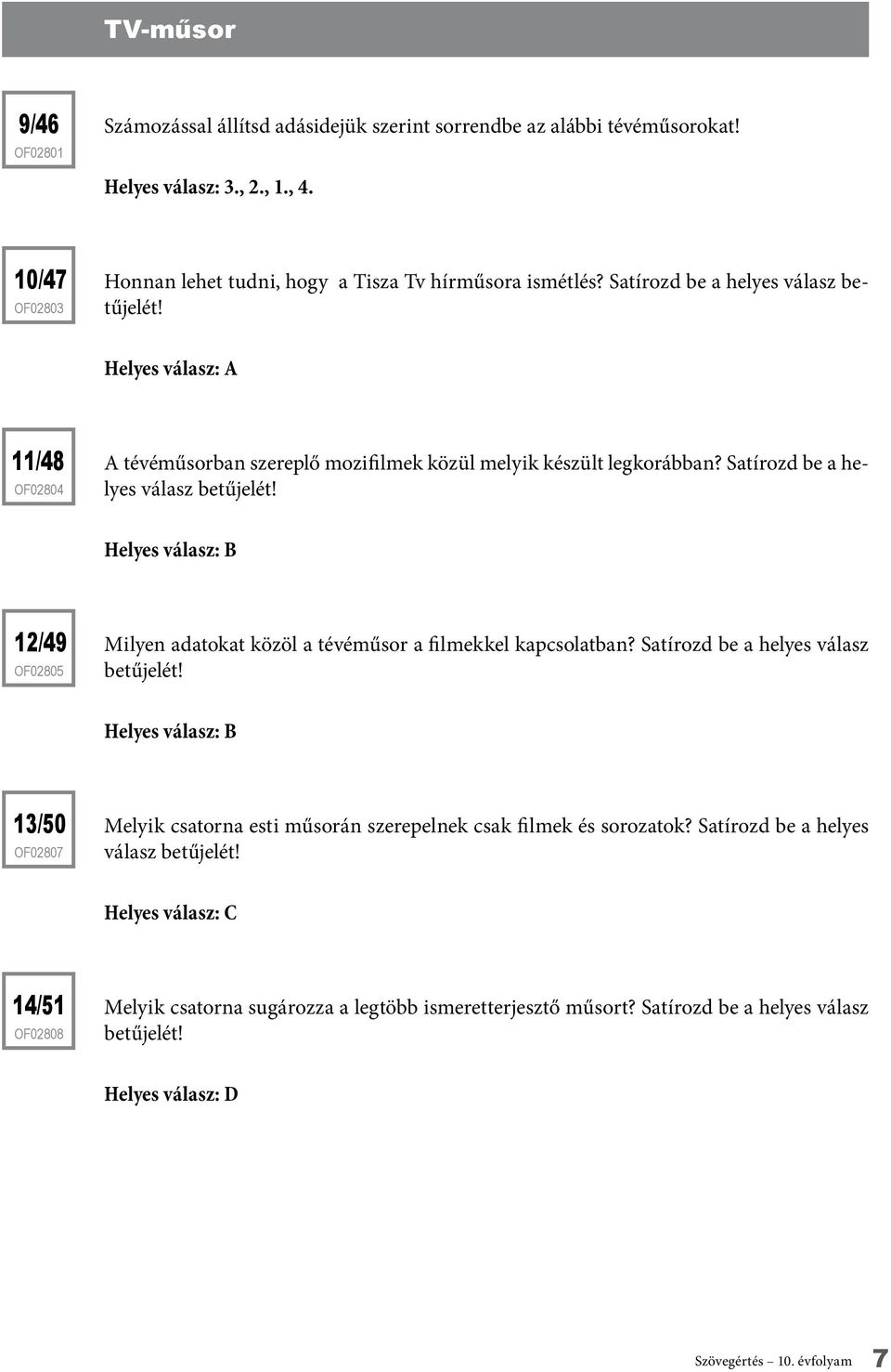 Helyes válasz: B 12/49 of02805 Milyen adatokat közöl a tévéműsor a filmekkel kapcsolatban? Satírozd be a helyes válasz betűjelét!