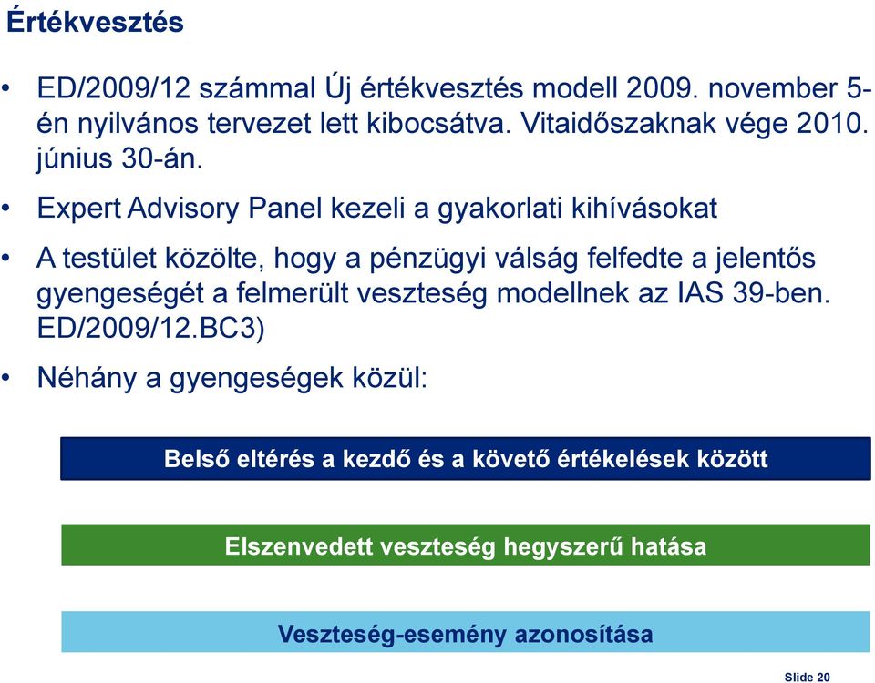 Expert Advisory Panel kezeli a gyakorlati kihívásokat A testület közölte, hogy a pénzügyi válság felfedte a jelentős