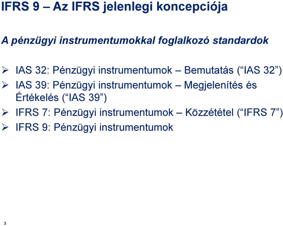 IAS 39: Pénzügyi instrumentumok Megjelenítés és Értékelés ( IAS 39 ) IFRS