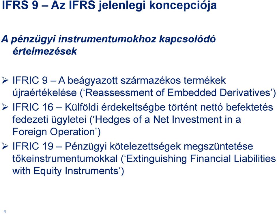 történt nettó befektetés fedezeti ügyletei ( Hedges of a Net Investment in a Foreign Operation ) IFRIC 19