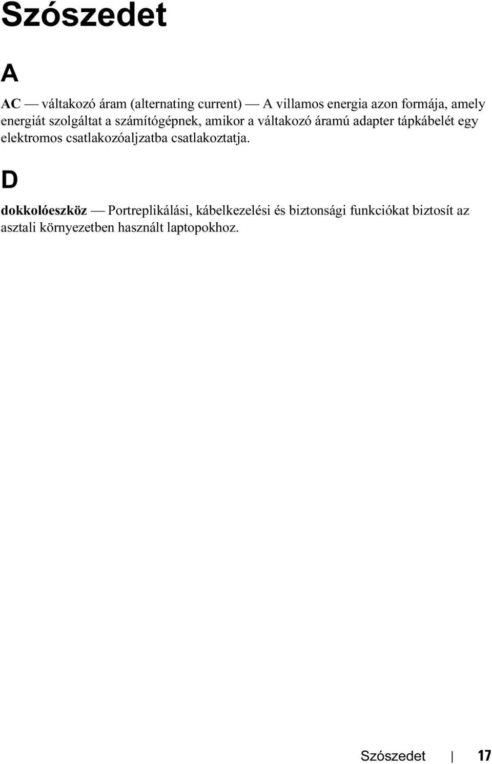 elektromos csatlakozóaljzatba csatlakoztatja.