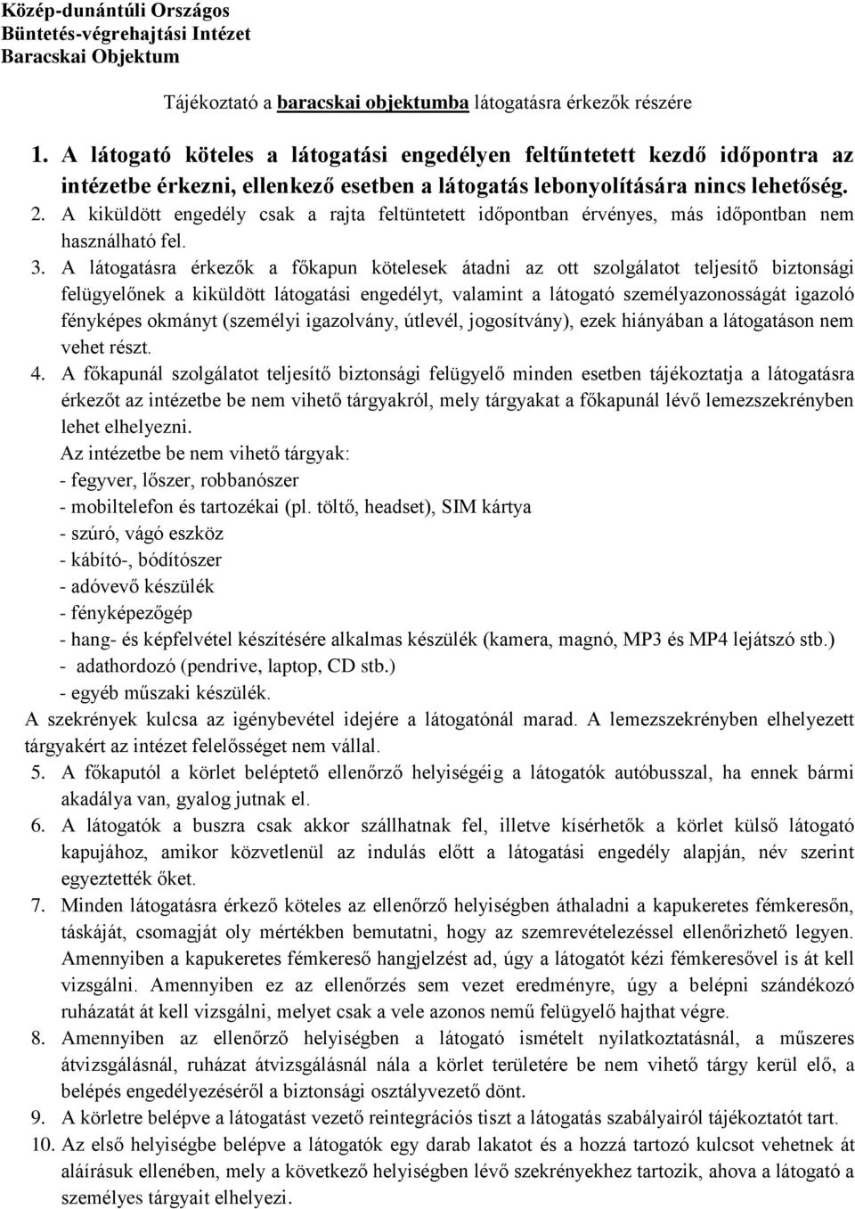 A kiküldött engedély csak a rajta feltüntetett időpontban érvényes, más időpontban nem használható fel. 3.