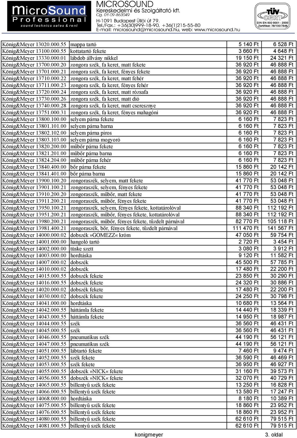 000.23 zongora szék, fa keret, fényes fehér 36 920 Ft 46 888 Ft König&Meyer 13720.000.24 zongora szék, fa keret, matt rózsafa 36 920 Ft 46 888 Ft König&Meyer 13730.000.26 zongora szék, fa keret, matt dió 36 920 Ft 46 888 Ft König&Meyer 13740.