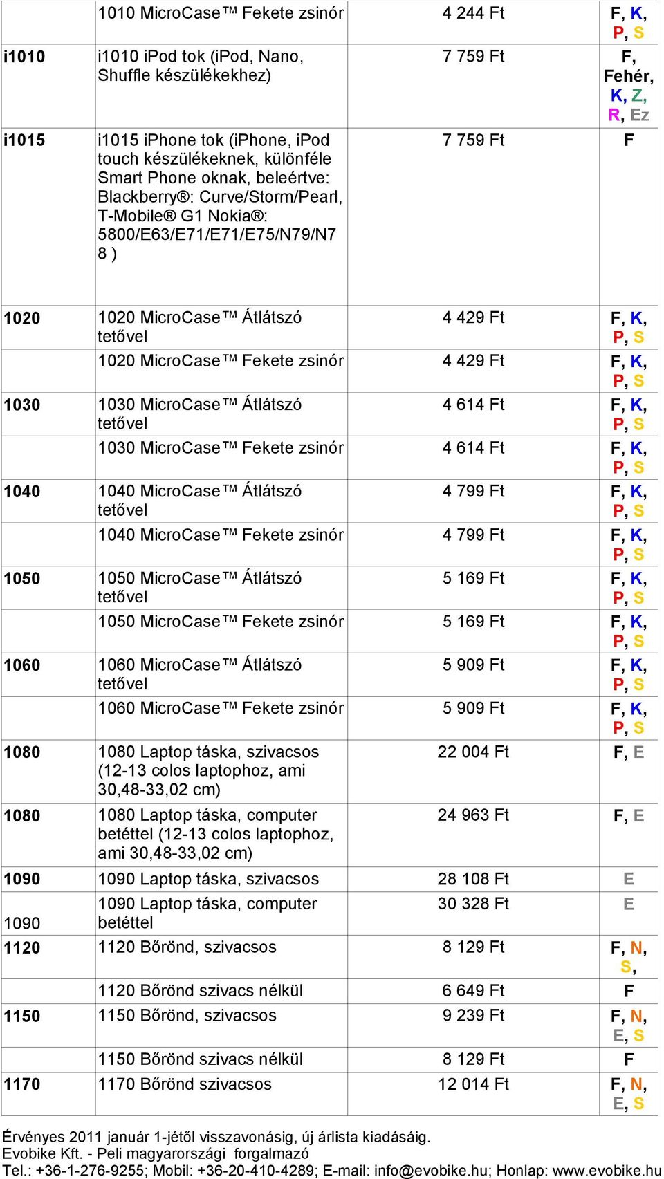 MicroCase ekete zsinór 4 429 t, K, 1030 MicroCase Átlátszó 4 614 t, K, 1030 MicroCase ekete zsinór 4 614 t, K, 1040 MicroCase Átlátszó 1090 1090 Laptop táska, 28 108 t E 1090 Laptop táska, computer