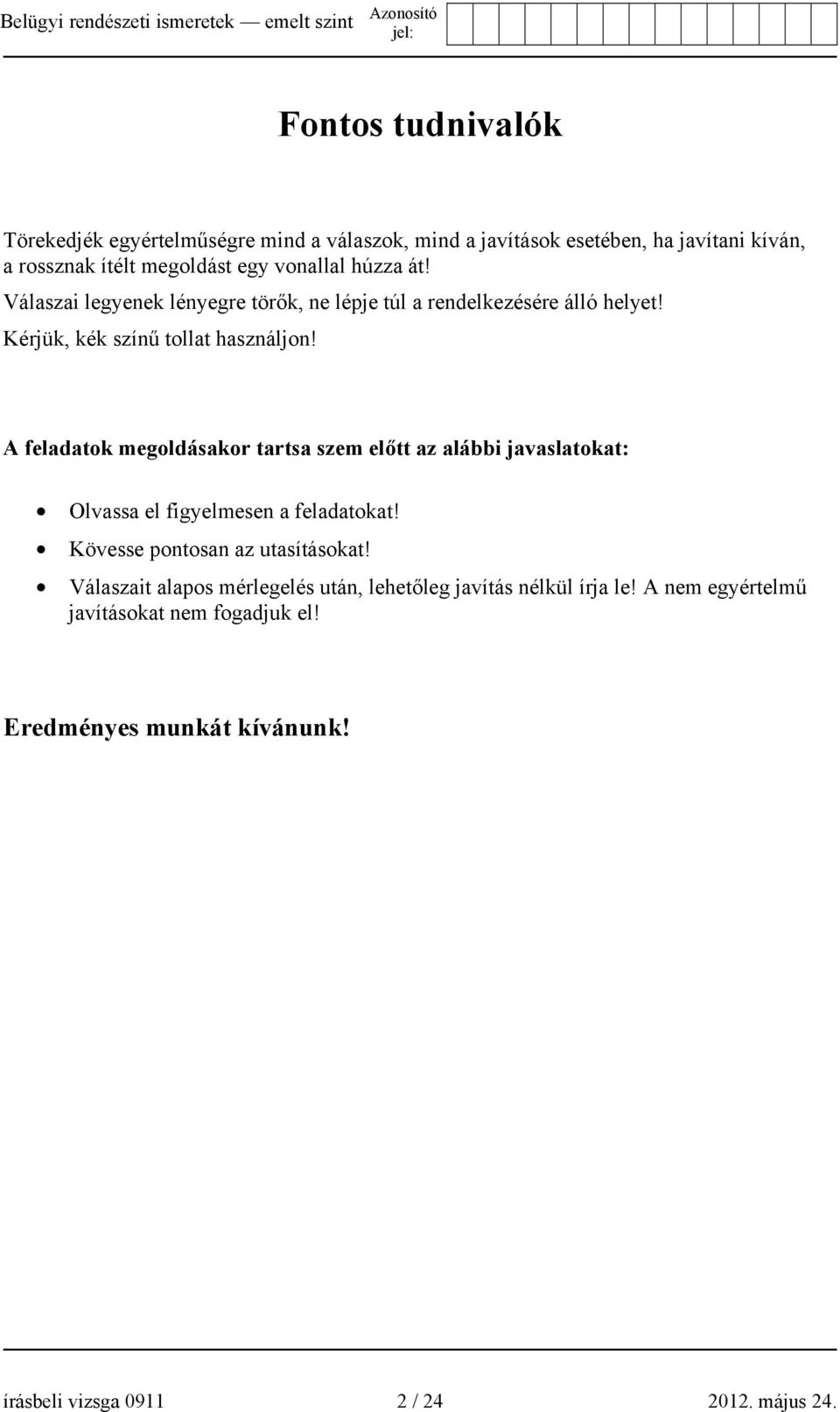 A feladatok megoldásakor tartsa szem előtt az alábbi javaslatokat: Olvassa el figyelmesen a feladatokat! Kövesse pontosan az utasításokat!