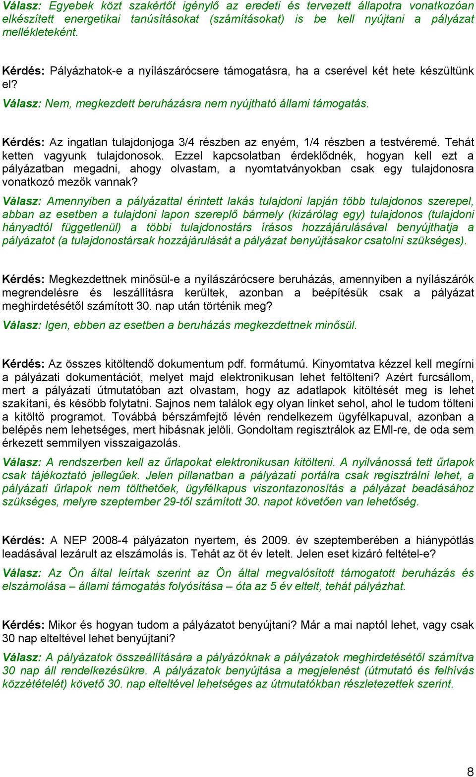 Kérdés: Az ingatlan tulajdonjoga 3/4 részben az enyém, 1/4 részben a testvéremé. Tehát ketten vagyunk tulajdonosok.