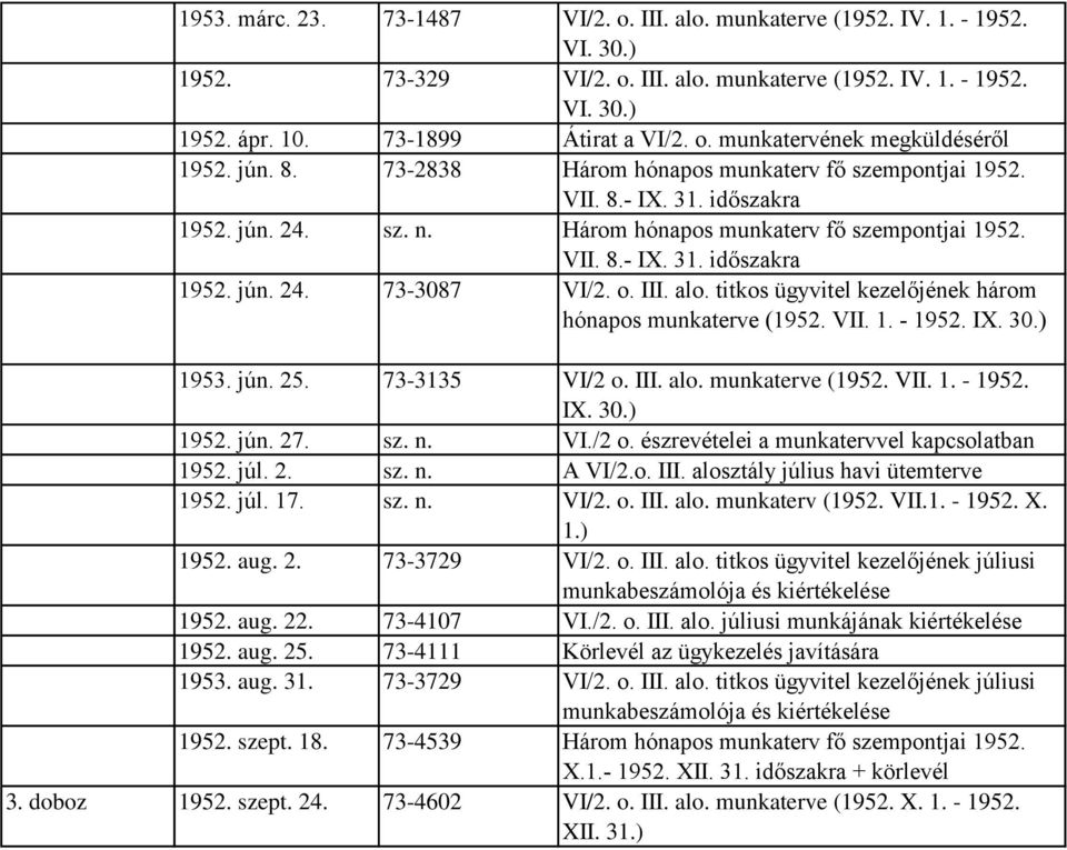 o. III. alo. titkos ügyvitel kezelőjének három hónapos munkaterve (1952. VII. 1. - 1952. IX. 30.) 1953. jún. 25. 73-3135 VI/2 o. III. alo. munkaterve (1952. VII. 1. - 1952. IX. 30.) 1952. jún. 27. sz.