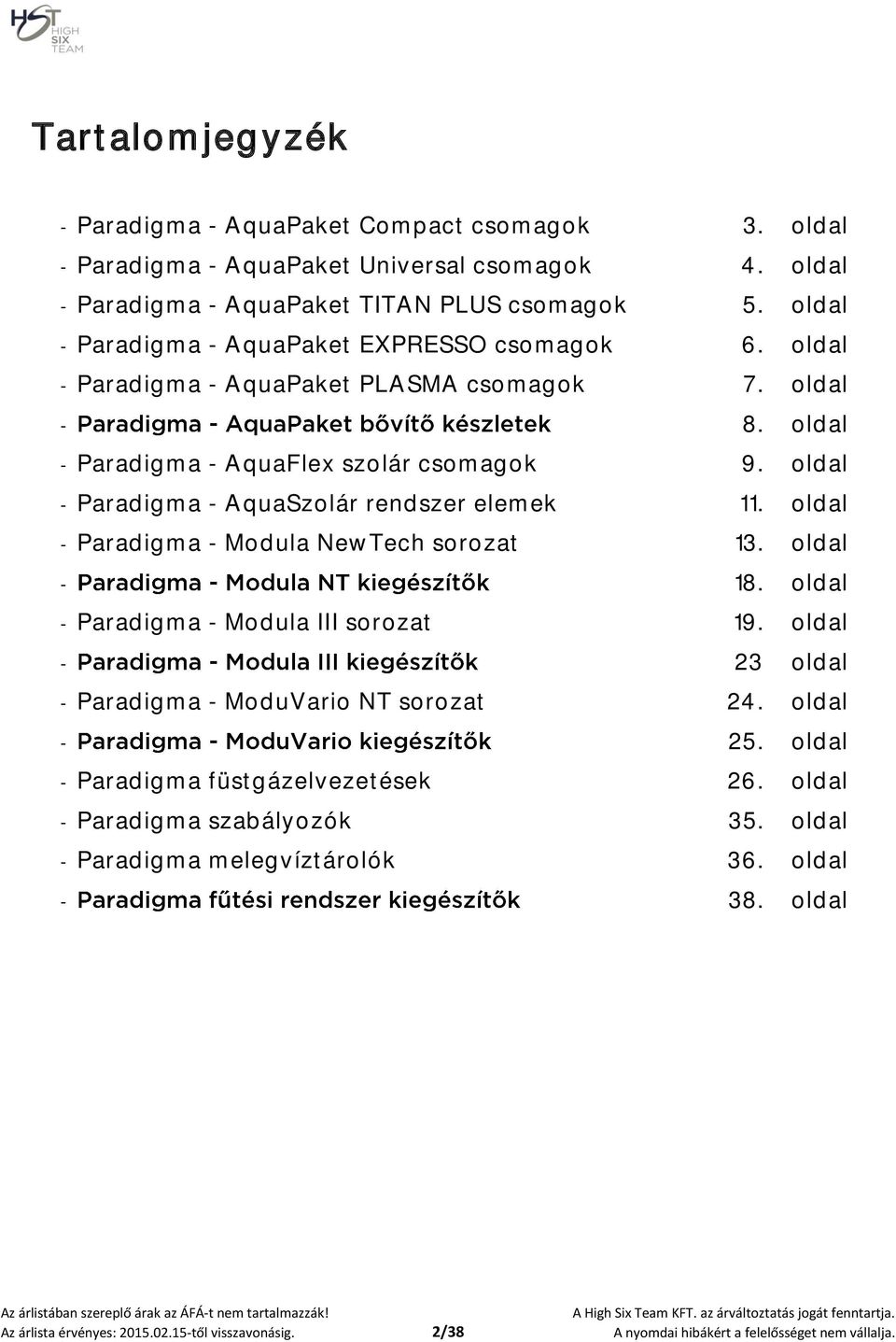 oldal - Paradigma - AquaSzolár rendszer elemek 11. oldal - Paradigma - Modula NewTech sorozat 13. oldal - 18. oldal - Paradigma - Modula III sorozat 19.