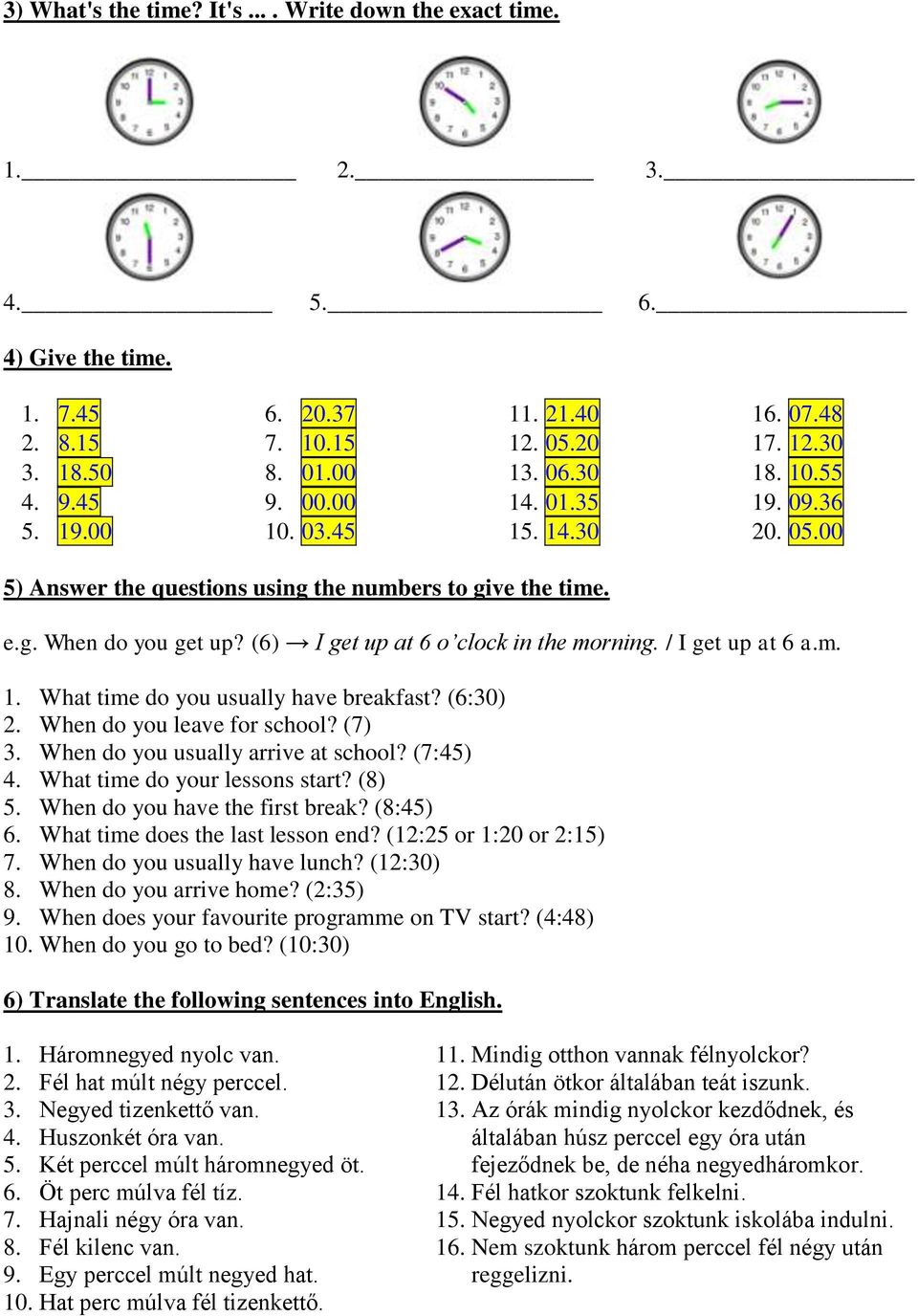 (6) I get up at 6 o clock in the morning. / I get up at 6 a.m. 1. What time do you usually have breakfast? (6:30) 2. When do you leave for school? (7) 3. When do you usually arrive at school?