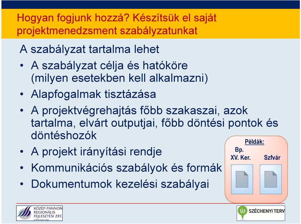 hatóköre (milyen esetekben kell alkalmazni) Alapfogalmak tisztázása A projektvégrehajtás főbb szakaszai,