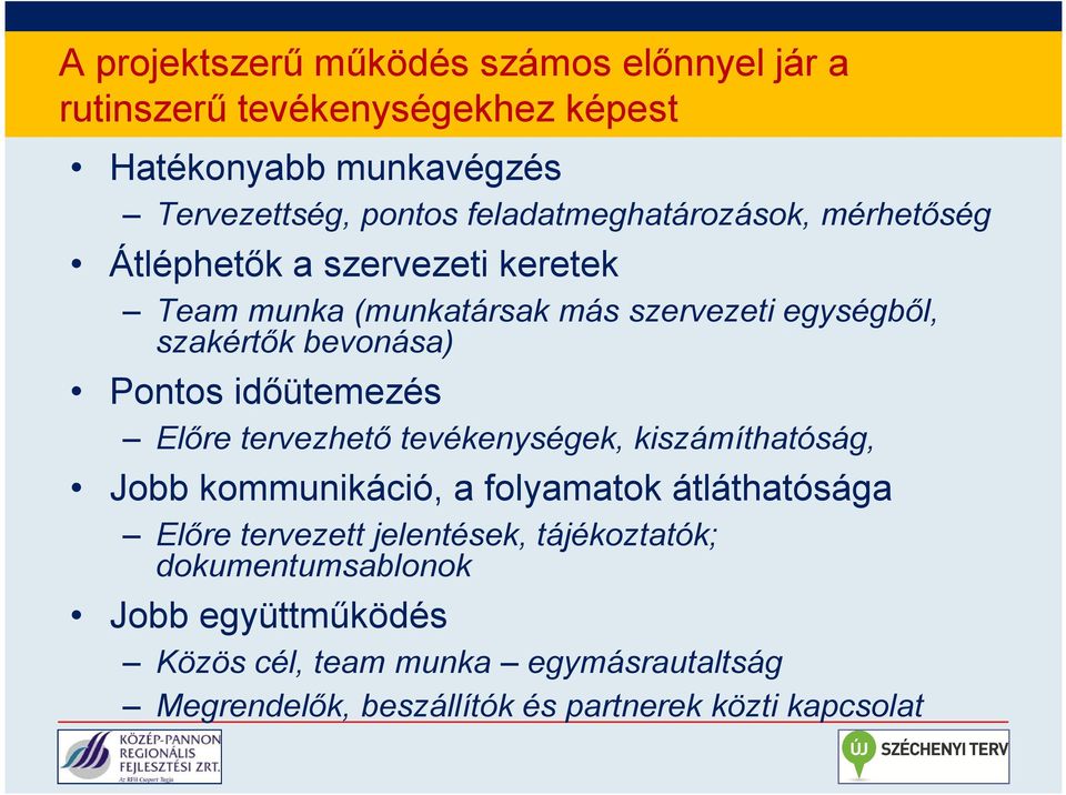 Pontos időütemezés Előre tervezhető tevékenységek, kiszámíthatóság, Jobb kommunikáció, a folyamatok átláthatósága Előre tervezett