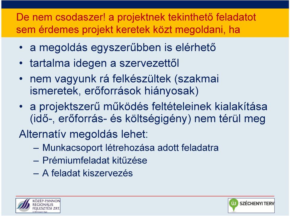 elérhető tartalma idegen a szervezettől nem vagyunk rá felkészültek (szakmai ismeretek, erőforrások hiányosak)