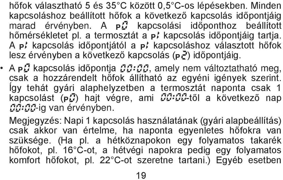 A P0 kapcsolás időpontja 00:00, amely nem változtatható meg, csak a hozzárendelt hőfok állítható az egyéni igények szerint.