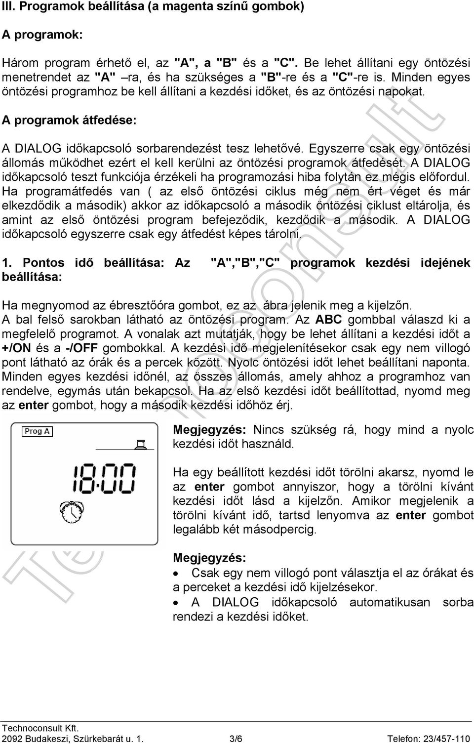 A programok átfedése: A DIALOG időkapcsoló sorbarendezést tesz lehetővé. Egyszerre csak egy öntözési állomás működhet ezért el kell kerülni az öntözési programok átfedését.