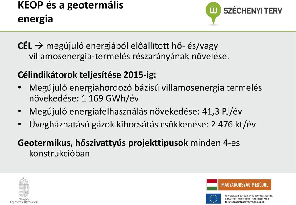 Célindikátorok teljesítése 2015-ig: Megújuló energiahordozó bázisú villamosenergia termelés növekedése: