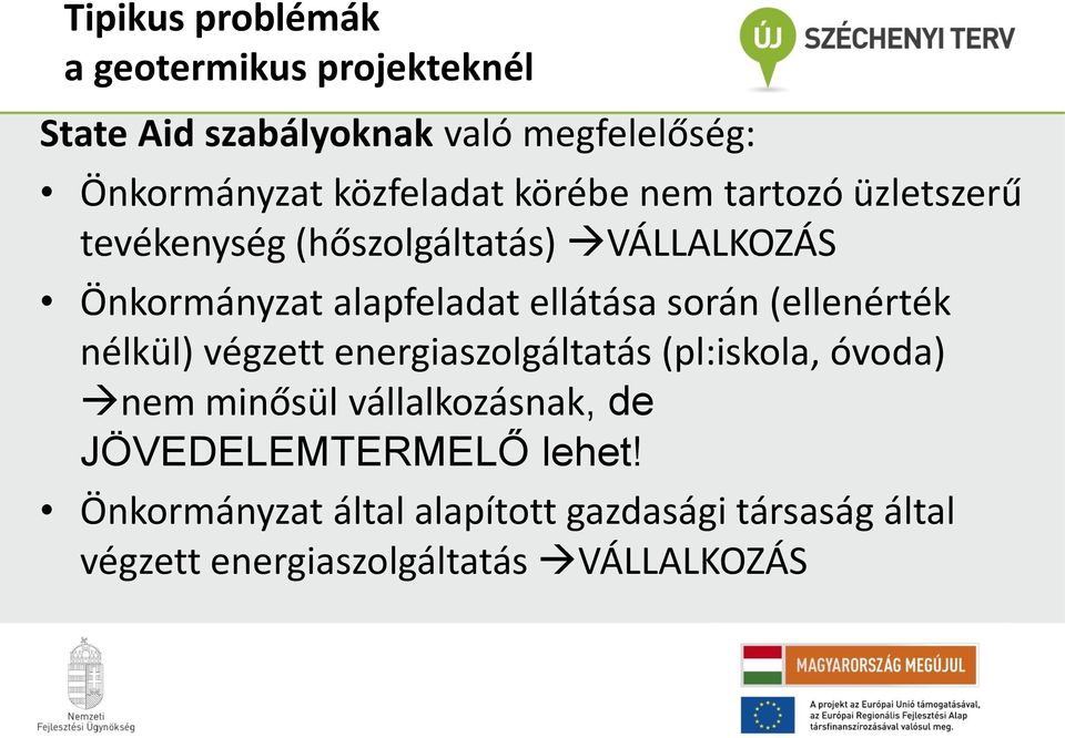 ellátása során (ellenérték nélkül) végzett energiaszolgáltatás (pl:iskola, óvoda) nem minősül vállalkozásnak,