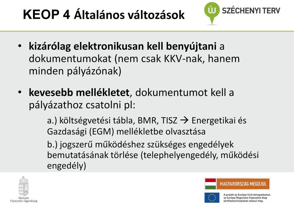 pl: a.) költségvetési tábla, BMR, TISZ Energetikai és Gazdasági (EGM) mellékletbe olvasztása b.