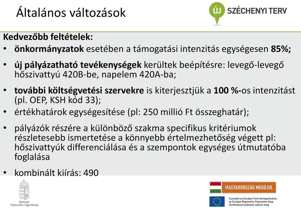 OEP, KSH kód 33); értékhatárok egységesítése (pl: 250 millió Ft összeghatár); pályázók részére a különböző szakma specifikus kritériumok