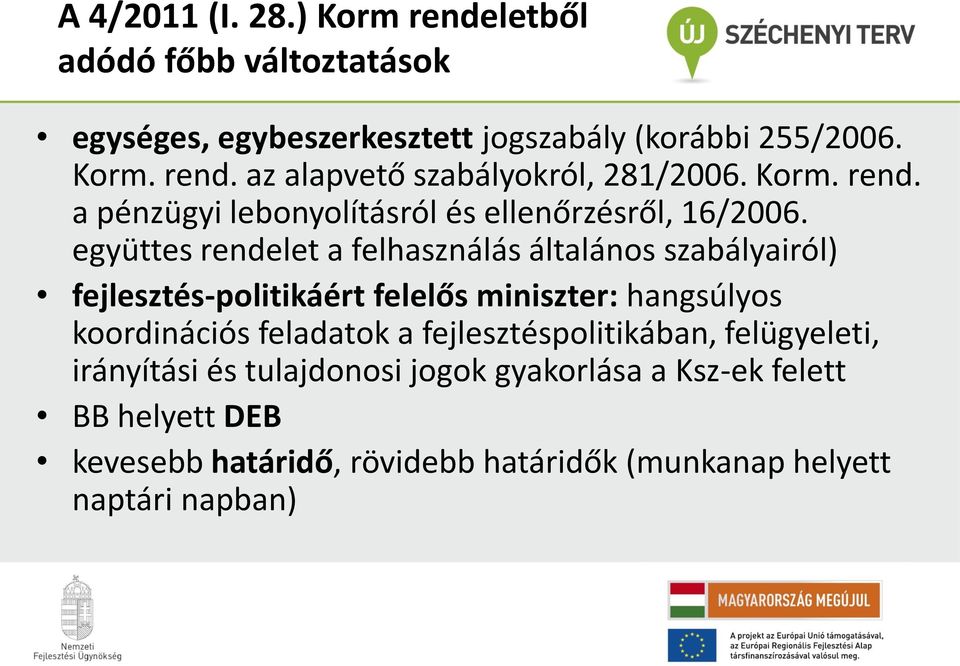 együttes rendelet a felhasználás általános szabályairól) fejlesztés-politikáért felelős miniszter: hangsúlyos koordinációs feladatok a